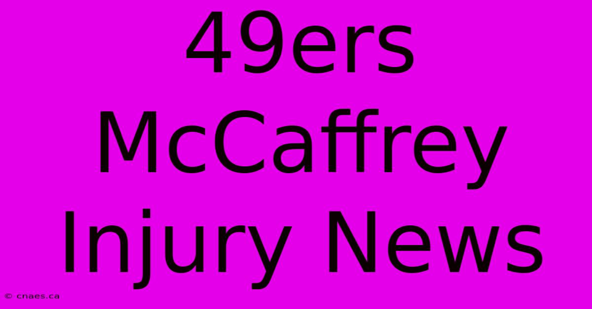 49ers McCaffrey Injury News