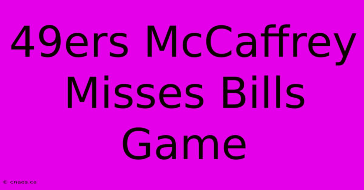 49ers McCaffrey Misses Bills Game