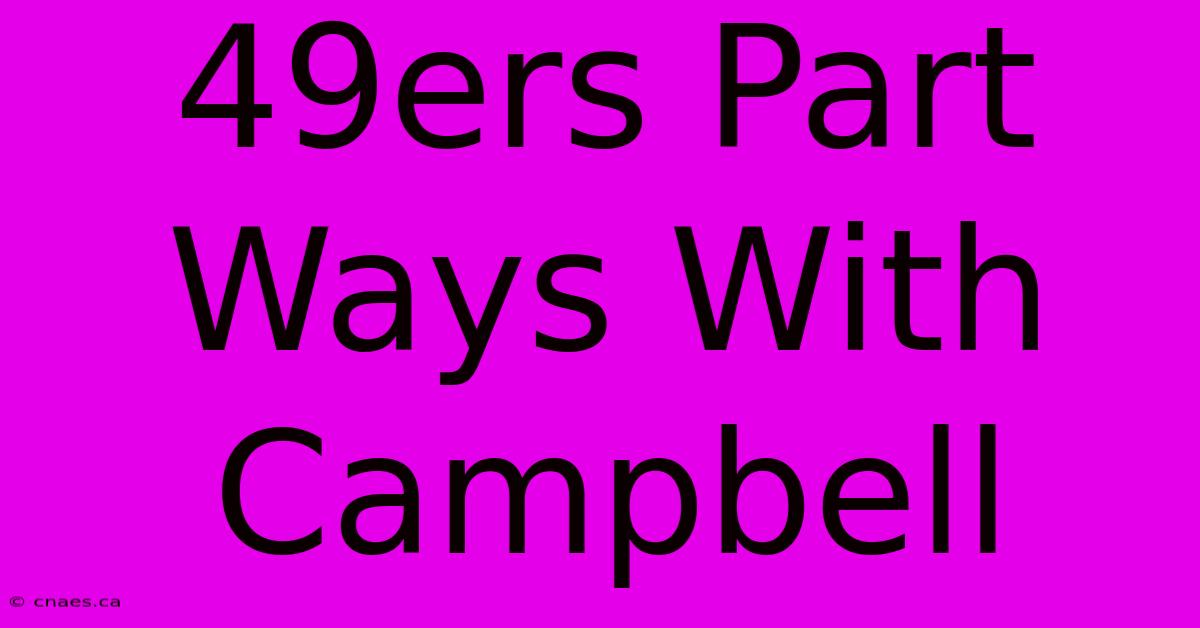 49ers Part Ways With Campbell