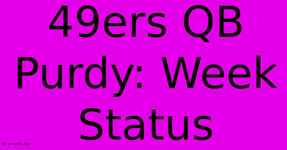 49ers QB Purdy: Week Status