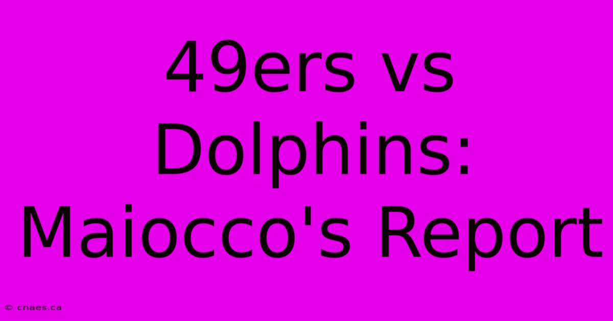 49ers Vs Dolphins: Maiocco's Report