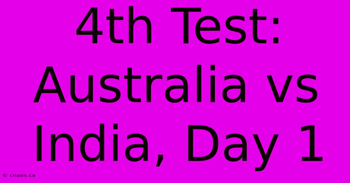 4th Test: Australia Vs India, Day 1