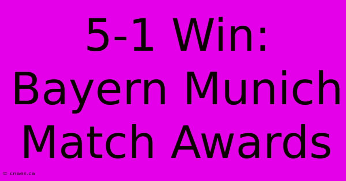 5-1 Win: Bayern Munich Match Awards