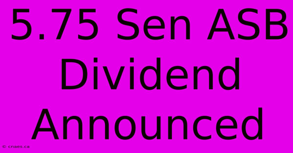 5.75 Sen ASB Dividend Announced