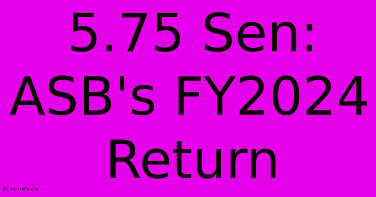 5.75 Sen: ASB's FY2024 Return