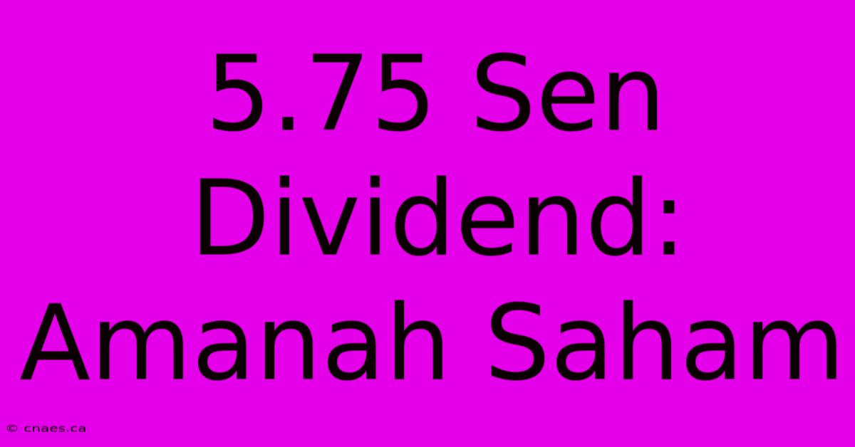 5.75 Sen Dividend: Amanah Saham