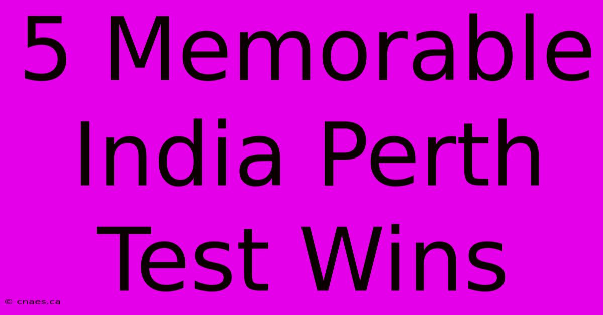 5 Memorable India Perth Test Wins