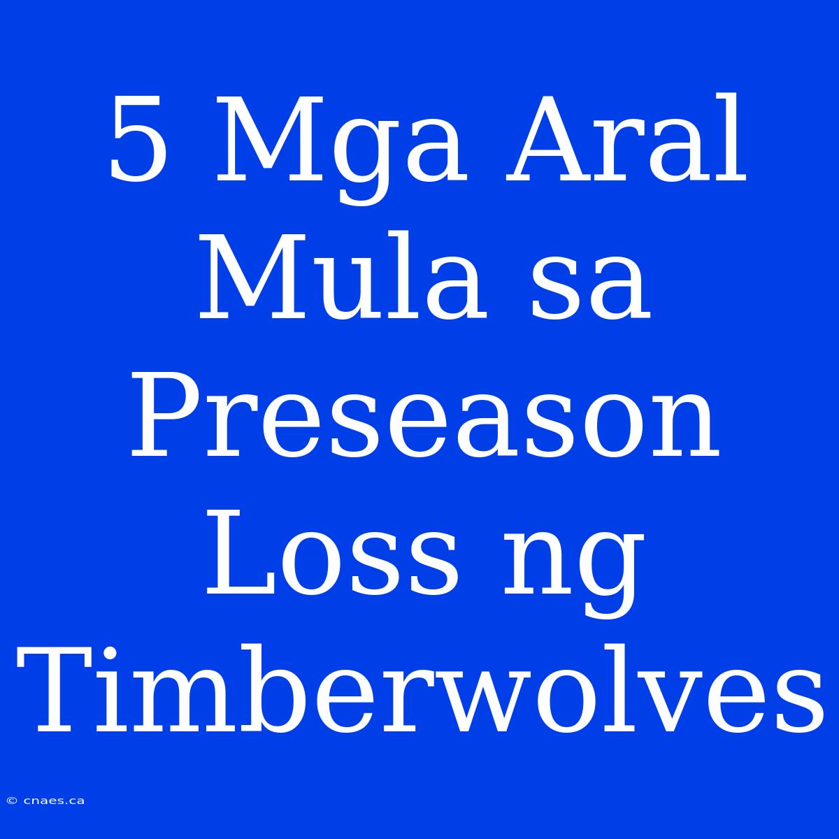 5 Mga Aral Mula Sa Preseason Loss Ng Timberwolves