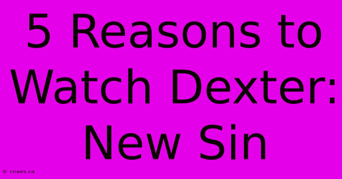 5 Reasons To Watch Dexter: New Sin