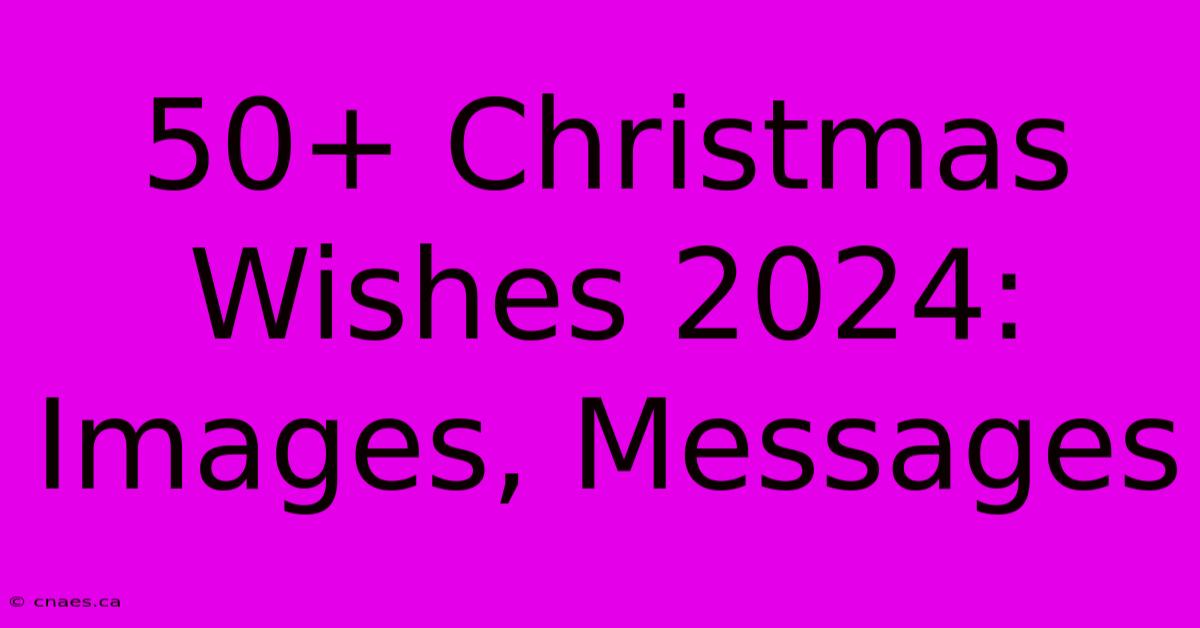 50+ Christmas Wishes 2024: Images, Messages