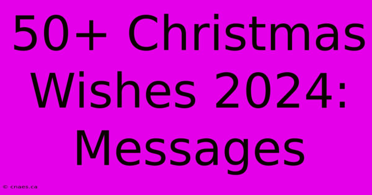 50+ Christmas Wishes 2024: Messages