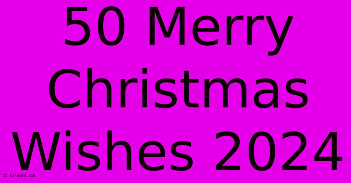 50 Merry Christmas Wishes 2024