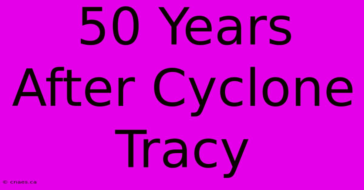 50 Years After Cyclone Tracy