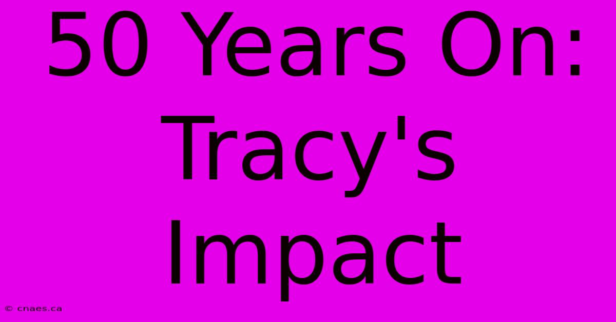 50 Years On: Tracy's Impact