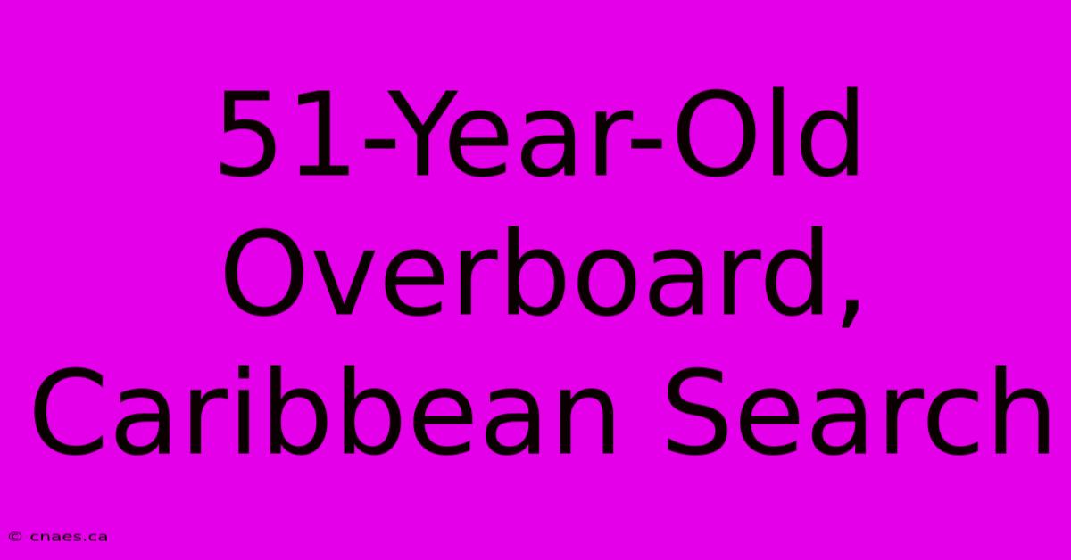 51-Year-Old Overboard, Caribbean Search