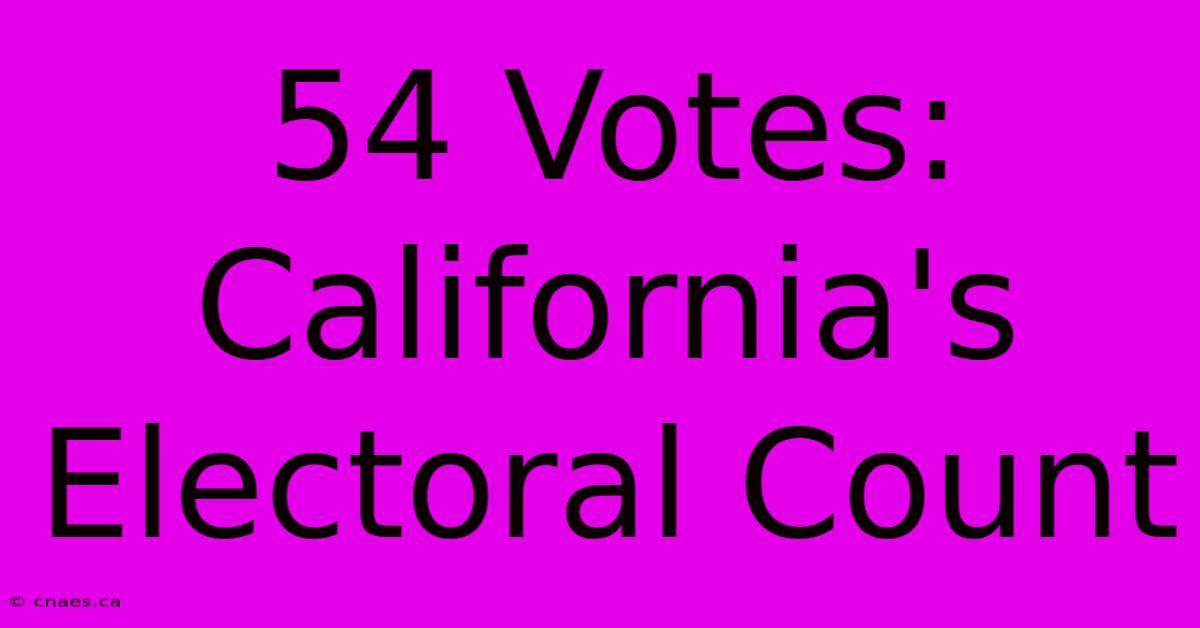 54 Votes: California's Electoral Count 