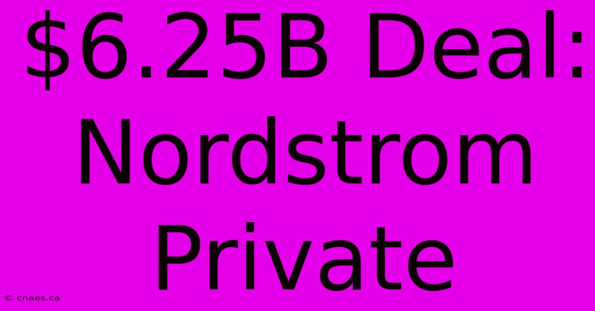 $6.25B Deal: Nordstrom Private