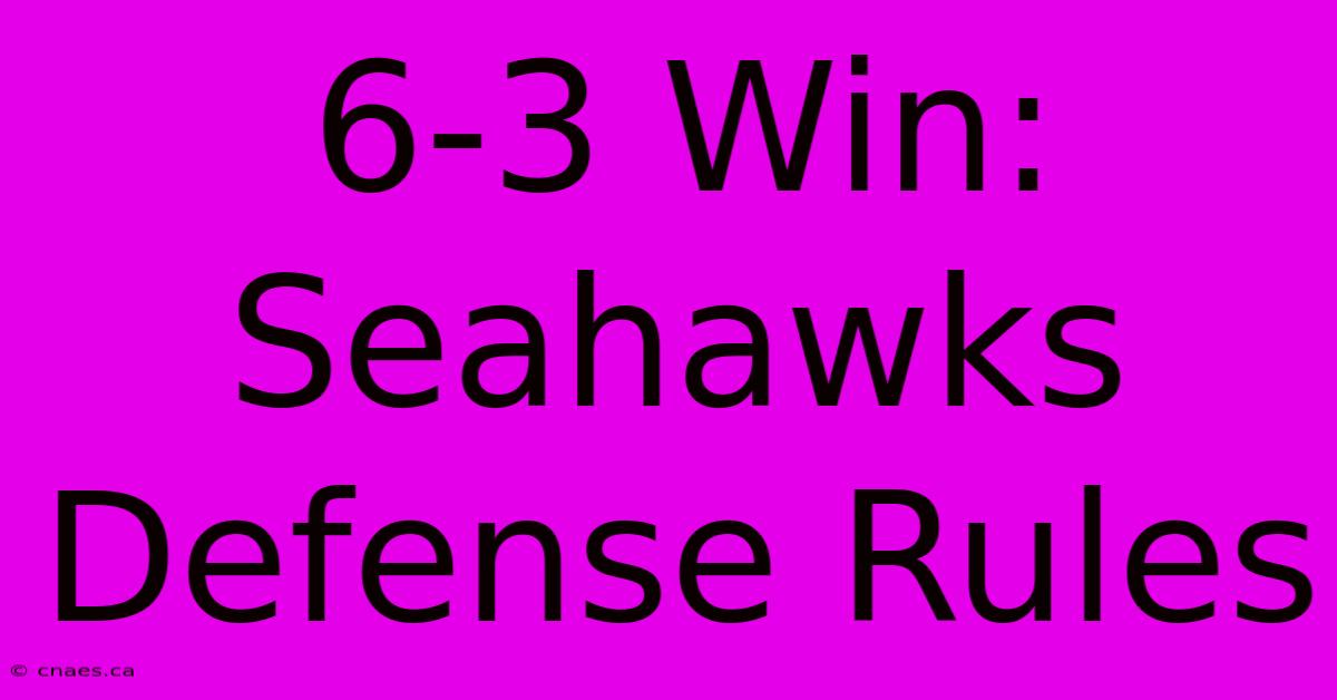 6-3 Win: Seahawks Defense Rules