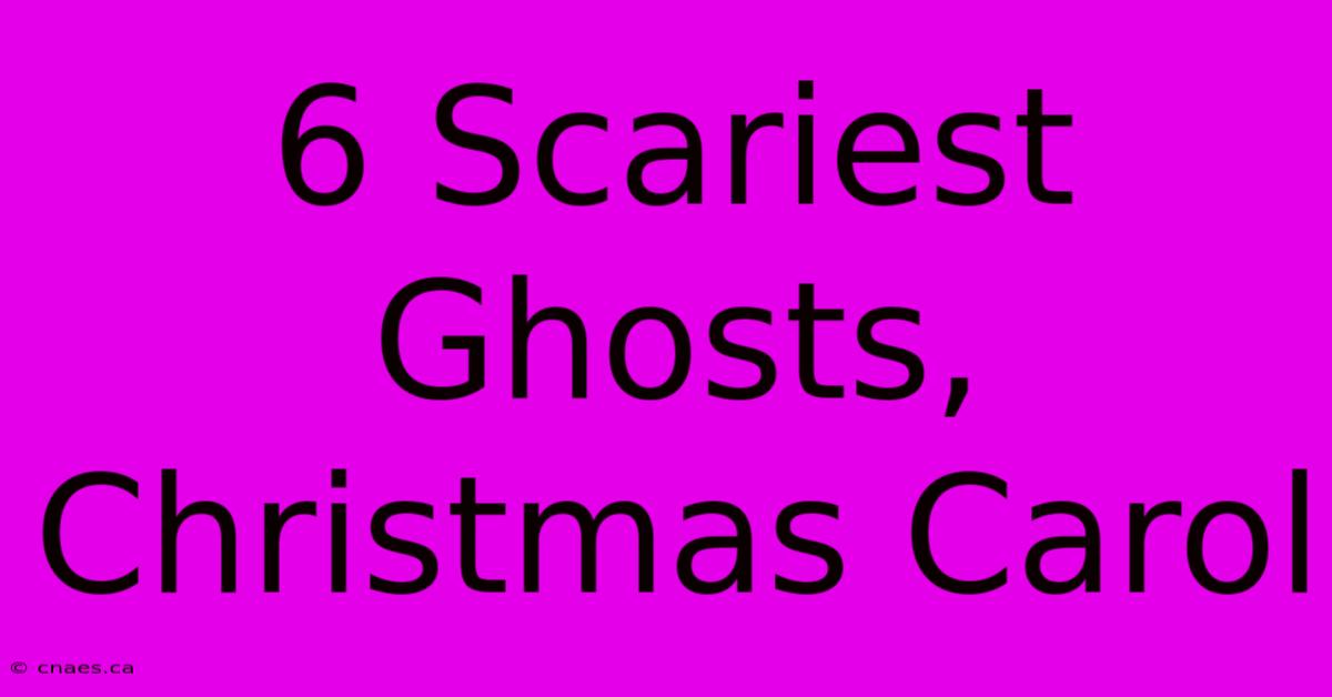 6 Scariest Ghosts, Christmas Carol