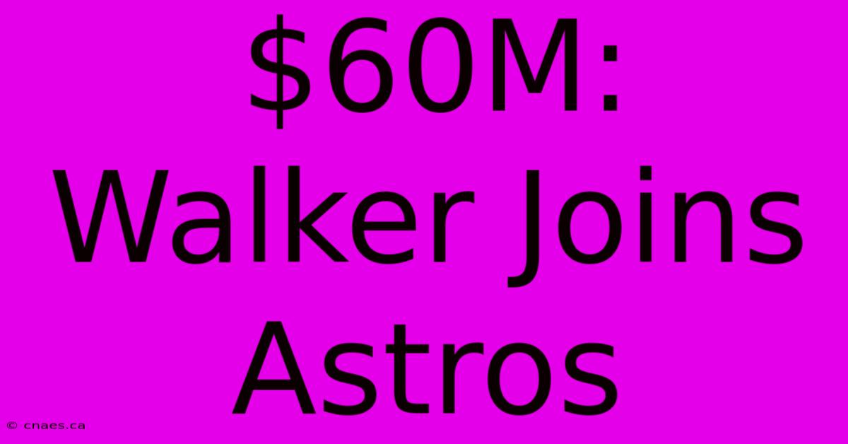 $60M: Walker Joins Astros