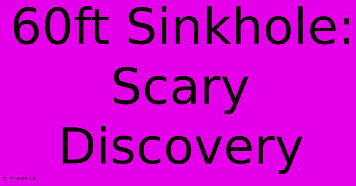 60ft Sinkhole: Scary Discovery