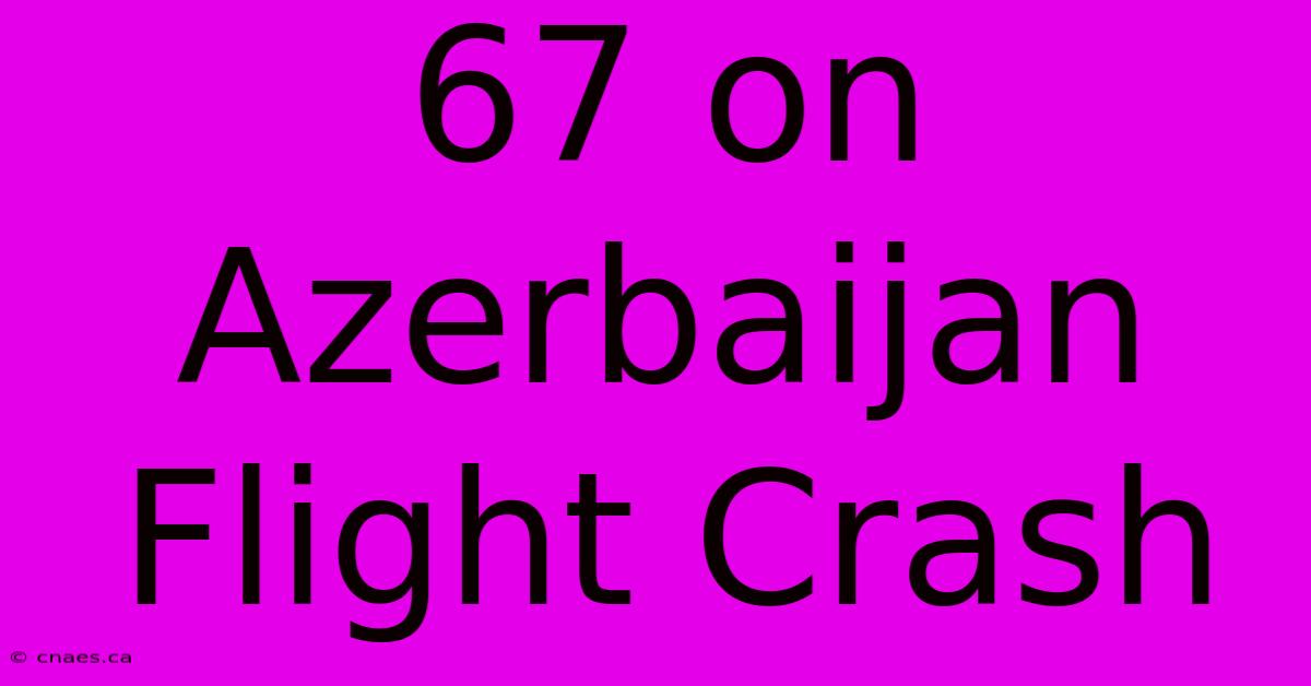 67 On Azerbaijan Flight Crash