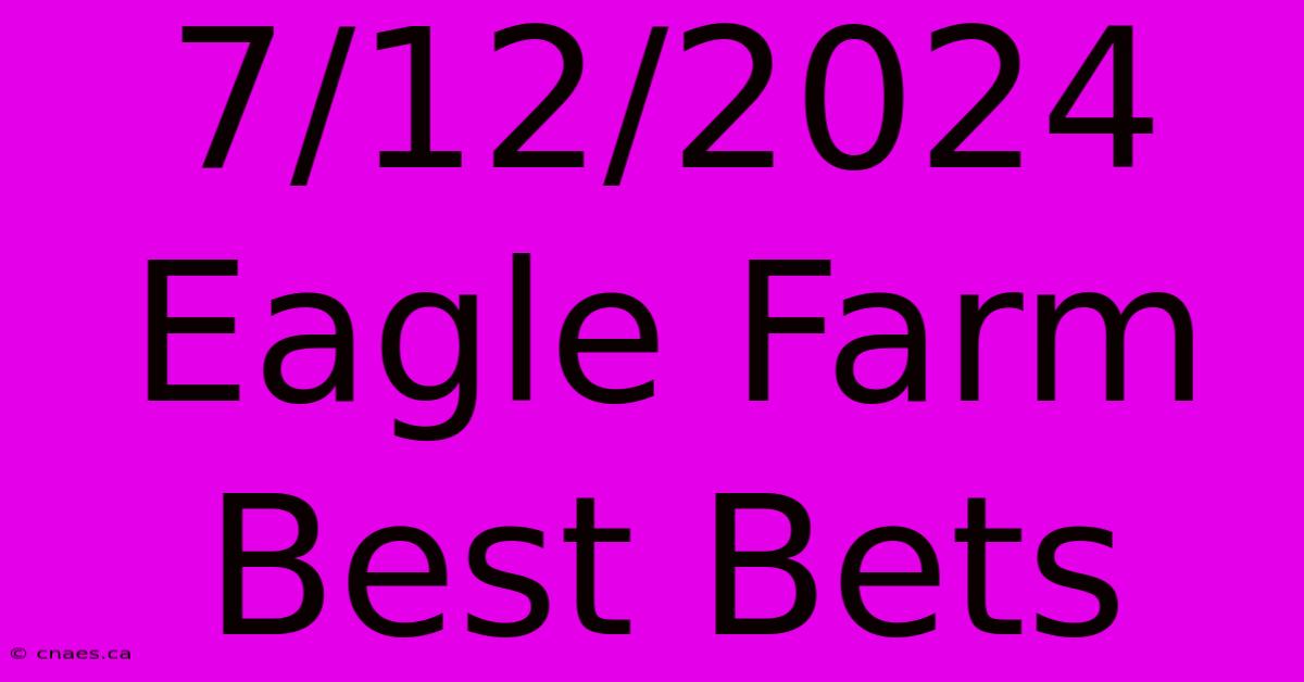 7/12/2024 Eagle Farm Best Bets