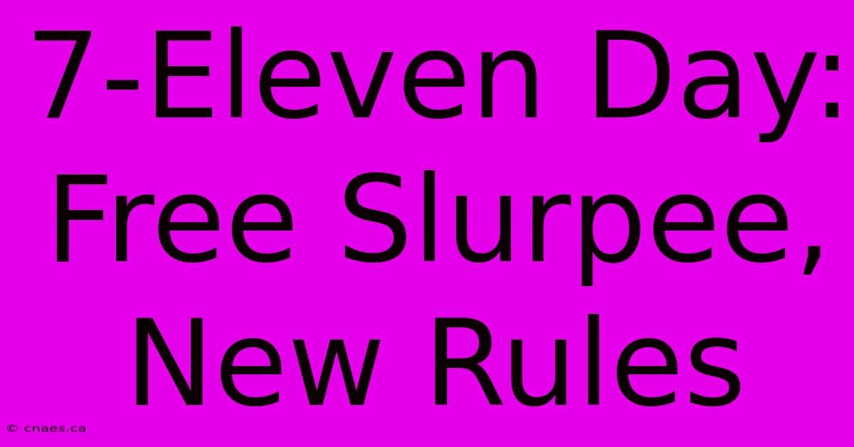 7-Eleven Day: Free Slurpee, New Rules