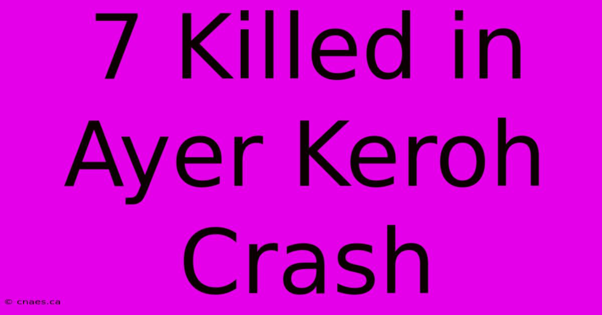 7 Killed In Ayer Keroh Crash