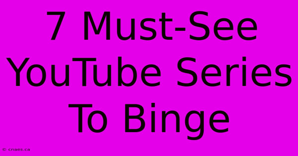 7 Must-See YouTube Series To Binge