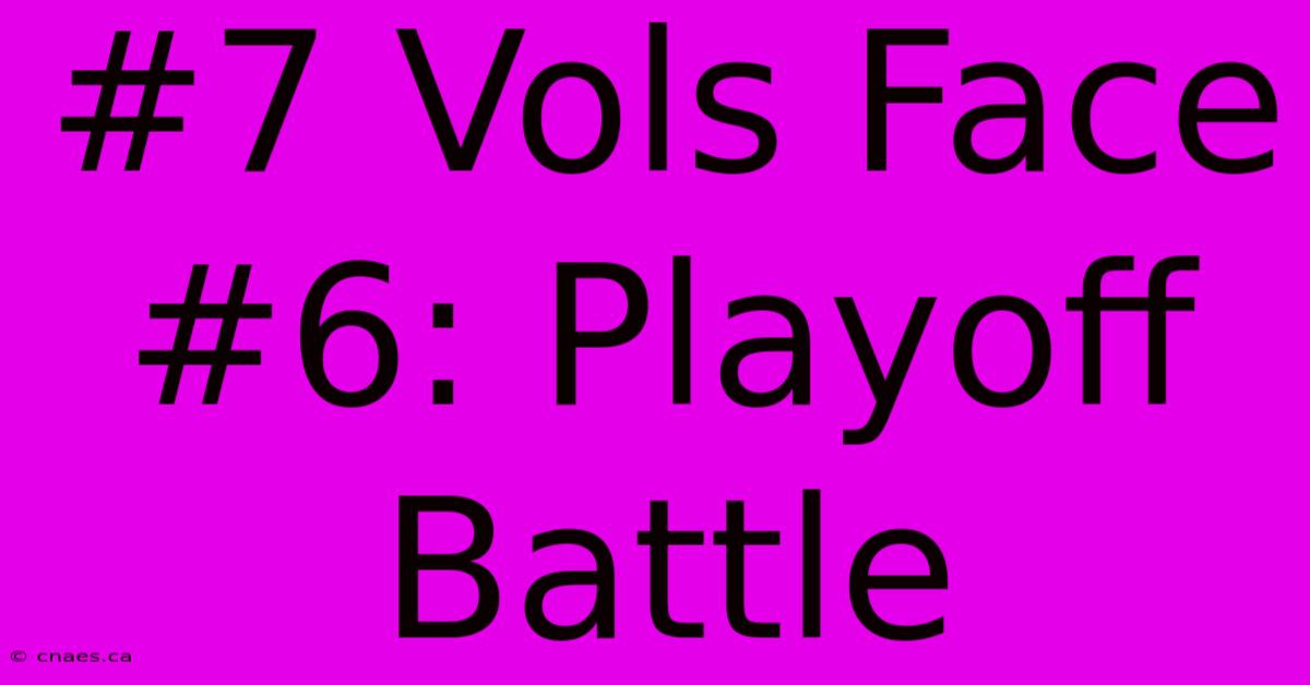 #7 Vols Face #6: Playoff Battle