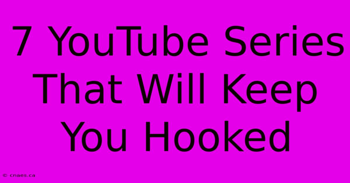 7 YouTube Series That Will Keep You Hooked 