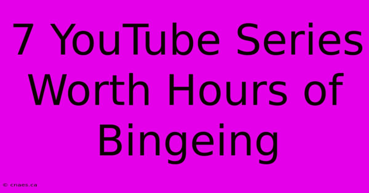 7 YouTube Series Worth Hours Of Bingeing