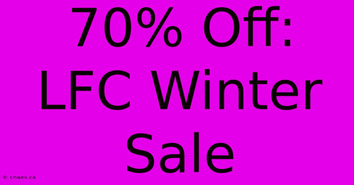 70% Off: LFC Winter Sale