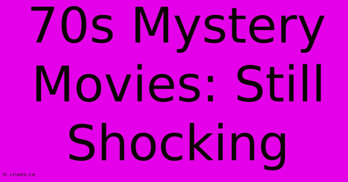 70s Mystery Movies: Still Shocking