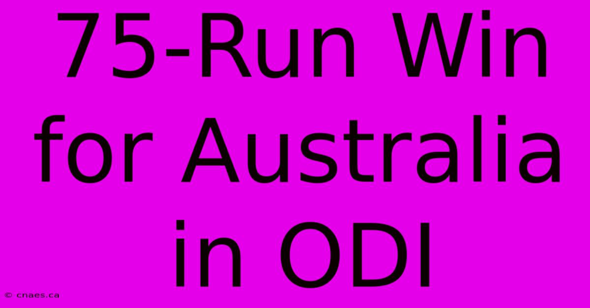 75-Run Win For Australia In ODI