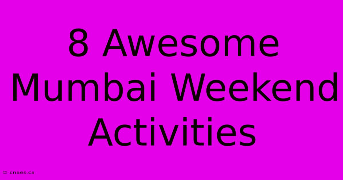 8 Awesome Mumbai Weekend Activities