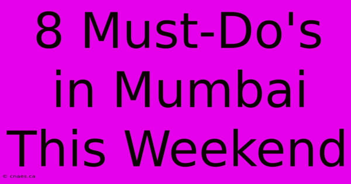 8 Must-Do's In Mumbai This Weekend