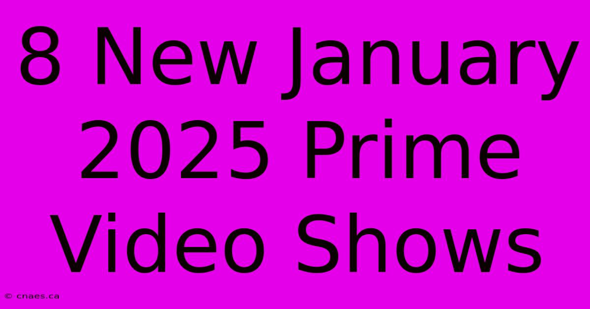 8 New January 2025 Prime Video Shows