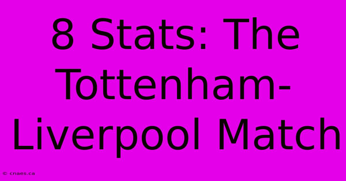 8 Stats: The Tottenham-Liverpool Match