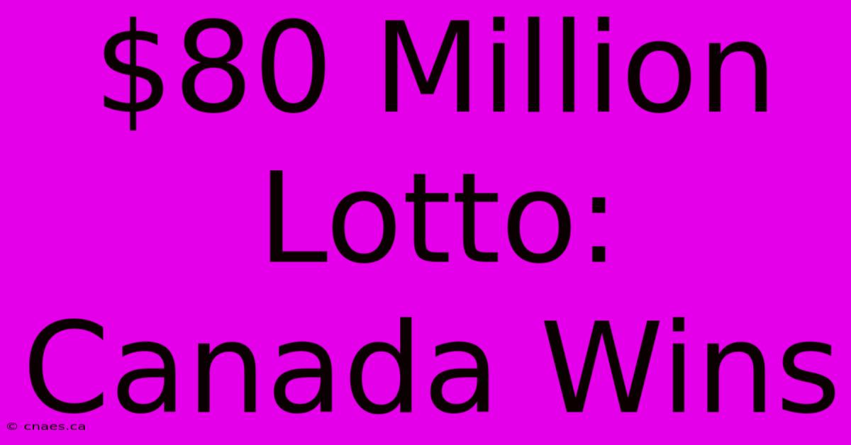 $80 Million Lotto: Canada Wins