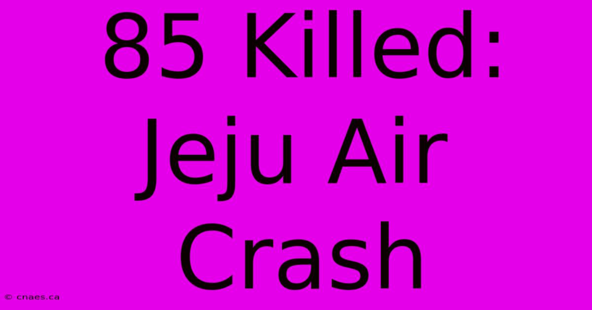 85 Killed: Jeju Air Crash