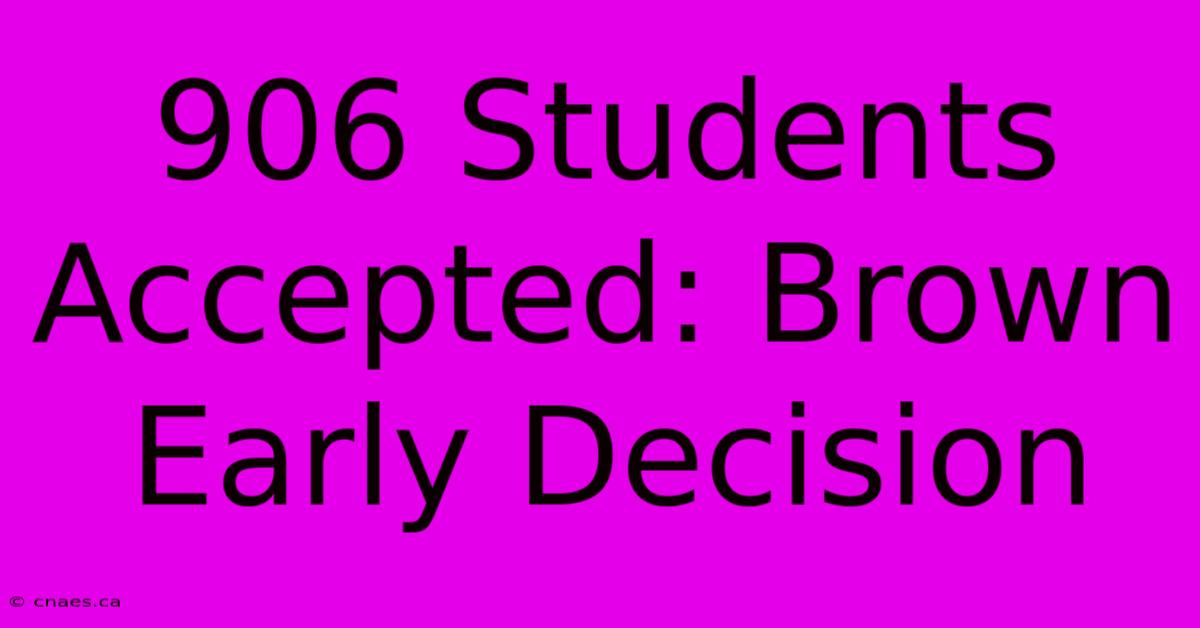 906 Students Accepted: Brown Early Decision