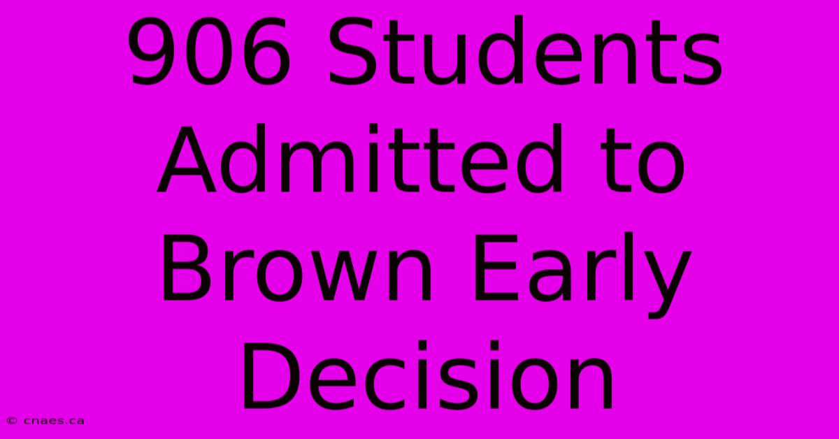 906 Students Admitted To Brown Early Decision