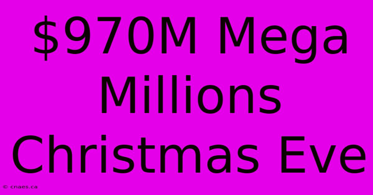 $970M Mega Millions Christmas Eve