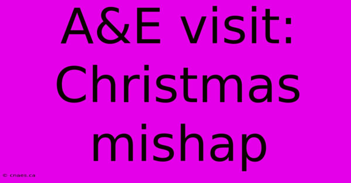 A&E Visit: Christmas Mishap