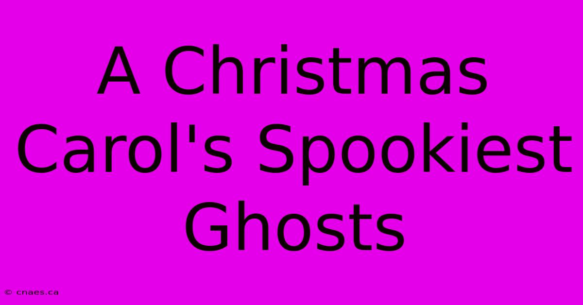 A Christmas Carol's Spookiest Ghosts