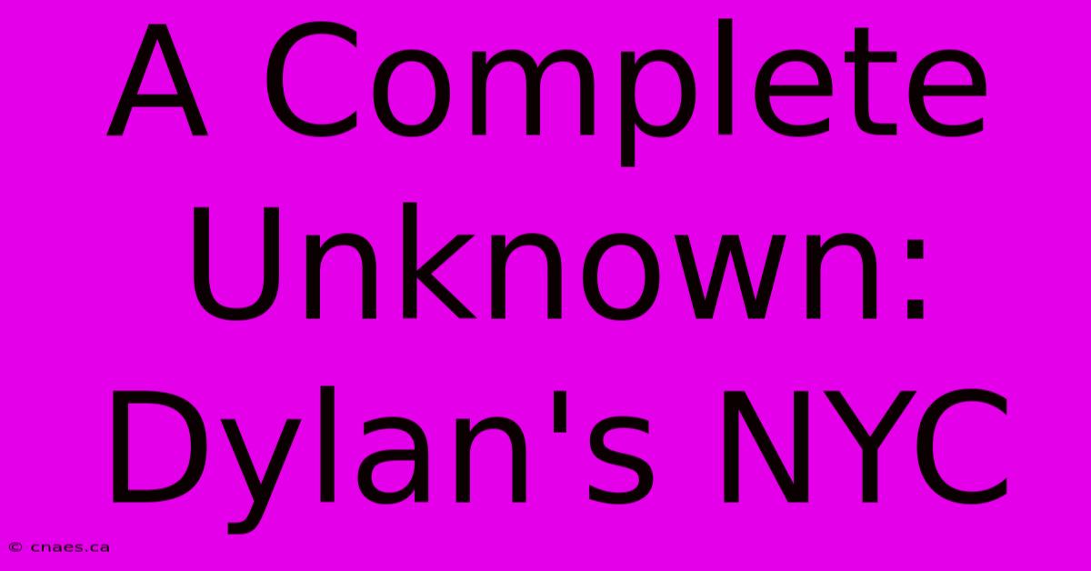 A Complete Unknown: Dylan's NYC