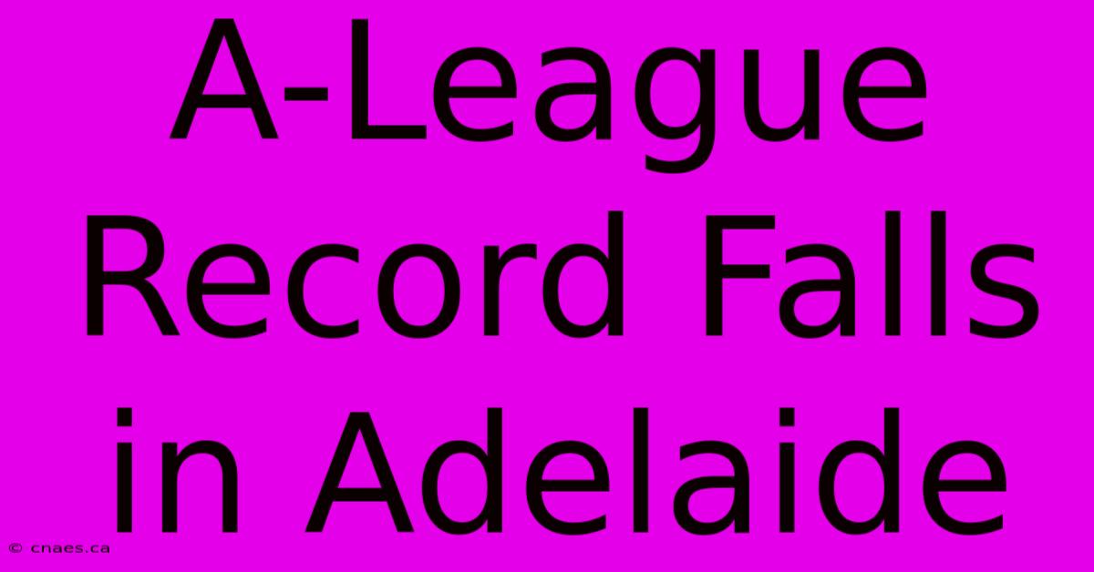 A-League Record Falls In Adelaide