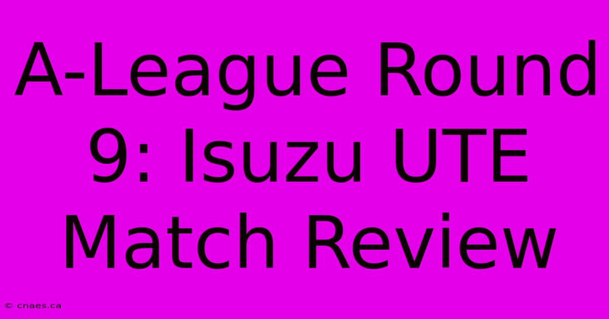 A-League Round 9: Isuzu UTE Match Review